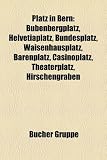 Platz in Bern: Bubenbergplatz, Helvetiaplatz, Bundesplatz, Waisenhausplatz, Barenplatz, Casinoplatz, Theaterplatz, Hirschengraben