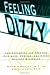 Feeling Dizzy - Balance Disorders: Understanding and Treating Vertigo, Dizziness, and Other Balance Disorders