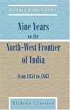 Nine Years on the North-West Frontier of India, from 1854 to 1863