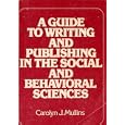 A Guide to Writing and Publishing in the Social and Behavioral Sciences (A Guide to Writing and Publishing in the Social... by  Carolyn J. Mullins