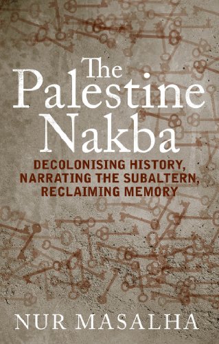 the palestine nakba decolonising history narrating the subaltern reclaiming memory