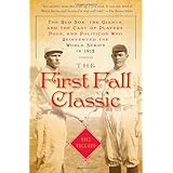 the first fall classic the red sox the giants and the cast of players pugs and politicos who reinvented the