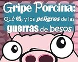 GRIPE PORCINA: Qué es, y los peligros de la "GUERRA DE BESOS"