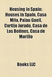 Housing in Spain: Houses in Spain, Casa Mila, Palau Guell, Cortijo Jurado, Casa de Los Botines, Casa de Murillo-