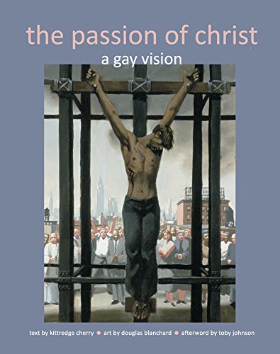 Download The Passion of Christ: A Gay Vision Download The Passion of Christ: A Gay Vision