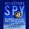 The Reluctant Spy: My Secret Life in the CIA's War on Terror