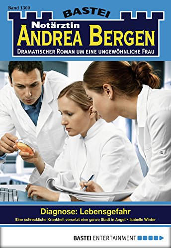 Notärztin Andrea Bergen - Folge 1300: Diagnose: Lebensgefahr (German Edition)