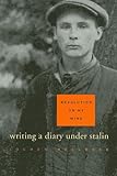 Revolution on My Mind: Writing a Diary Under Stalin