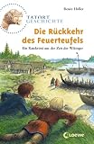 Produkt-Bild: Tatort Geschichte. Die R&uuml;ckkehr des Feuerteufels: Ein Ratekrimi aus der Zeit der Wikinger