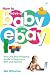 How to Have a Baby on eBay: Your One Stop Shopping Guide to Pregnancy, Birth and Beyond