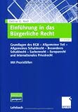 Einführung in das Bürgerliche Recht: Grundlagen des BGB - Allgemeiner Teil - Allgemeines Schuldrecht - Besonderes Schuldrecht - Sachenrecht - Europarecht ... Privatrecht. Mit Praxisfällen