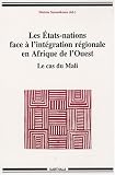 Les Etats-nations face à l\'intégration régionale en Afrique de l\'Ouest : Le cas du Mali