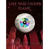 Like Wax Under Flame