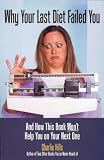 Why Your Last Diet Failed You and How This Book Won’t Help You on Your Next One