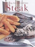 Steak: Over 100 Mouth-watering Recipes for Different Cuts of Steak