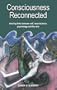 Consciousness Reconnected: Missing Links Between Self, Neuroscience, Psychology and the Arts