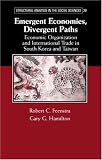 Emergent Economies, Divergent Paths: Economic Organization and International Trade in South Korea and Taiwan (Structural Analysis in the Social Sciences)