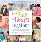 Let s Play and Learn Together: Fill Your Baby s Day with Creative Activities that are Super Fun and Enhance Development