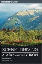 Scenic Driving Alaska and the Yukon, 2nd (Scenic Driving Series)