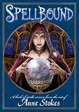 Spellbound : a book of spells woven from the art of Anne Stokes
