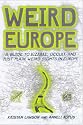 Weird Europe: A Guide to Bizarre, Macabre, and Just Plain Weird Sights