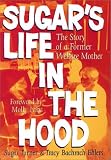 Sugar's Life In The Hood : The Story Of A Former Welfare  Mother