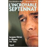 L'Incroyable septennat : Jacques Chirac ? l'Elys?e (1995-2002) book cover