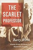 The Scarlet Professor: Newton Arvin:  A Literary Life Shattered by Scandal