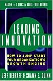 Leading Innovation: How to Jump Start Your Organizations Growth Engine