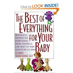 The Best of Everything for Your Baby: Ratings and Reviews on Everything from Diapers and Car Seats to Baby Monitors and Cribs