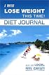 I Will Lose Weight This Time! Diet Journal