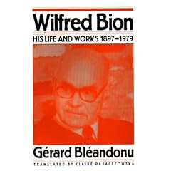 Wilfred Bion: His Life and Works, 1897-1979