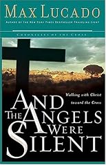 And The Angels Were Silent : Walking with Christ toward the Cross