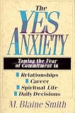  : The Yes Anxiety: Taming the Fear of Commitment in Relationships, Career, Spiritual Life, Daily Decisions