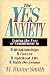Search : The Yes Anxiety: Taming the Fear of Commitment in Relationships, Career, Spiritual Life, Daily Decisions