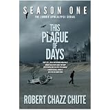 This Plague of Days Season One (The Zombie Apocalypse Serial Book 1)