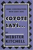Coyote Says... More Conversations With God's Dog: More Conversations With God's Dog