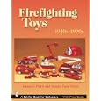 Firefighting Toys, 1940s-1990s by James G. Piatti and Sandra Frost Piatti