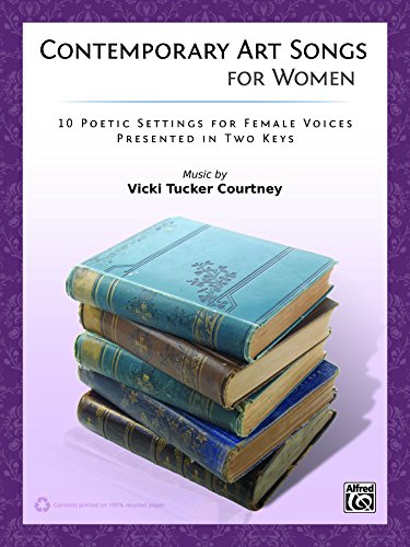 Contemporary Art Songs for Women: 10 Poetic Settings for Female Voices Presented in Two Keys (Voice)