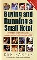 Buying and Running a Small Hotel: The Complete Guide to Setting Up and Managing Your Own Hotel, Guest House or B & B