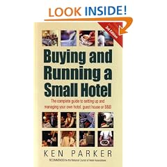 Buying and Running a Small Hotel: The Complete Guide to Setting Up and Managing Your Own Hotel, Guest House or B & B