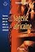 Sagesse africaine : Trouver un but y  sa vie gry ce y  la nature, au rituel et y  la communauty