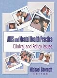 AIDS And Mental Health Practice: Clinical and Policy Issues (Haworth Psychosocial Issues of Hiv/Aids)