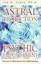 Astral Projection and Psychic Empowerment : Techniques for Mastering the Out-Of-Body Experience