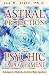 Astral Projection and Psychic Empowerment: Techniques for Mastering the Out-Of-Body Experience