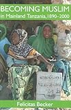 Becoming Muslim in mainland Tanzania 1890-2000