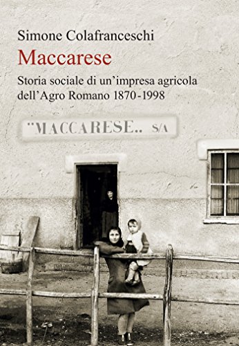 Maccarese: Storia sociale di un'impresa agricola dell'Agro Romano 1870-1998 (Percorsi) (Italian Edition)