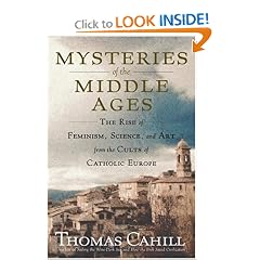 Mysteries of the Middle Ages: The Rise of Feminism, Science, and Art from the Cults of Catholic Europe