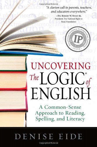 Uncovering the Logic of English: A Common-Sense Approach to Reading, Spelling, and Literacy by Denise Eide (2012-07-21) Paperback