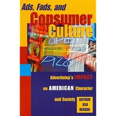Ads, Fads, and Consumer Culture: Advertising's Impact on American Character and Society